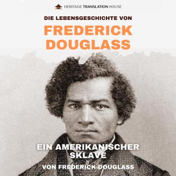 [German] - Die Lebensgeschichte von Frederick Douglass, Ein Amerikanischer Sklave: Eine moderne und leicht verständliche Übersetzung der kraftvollen Autobiografie von Frederick Douglass