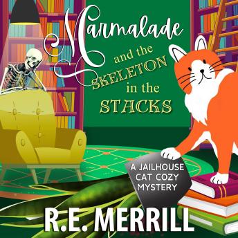 Marmalade and the Skeleton in the Stacks: A Jailhouse Cat Cozy Mystery