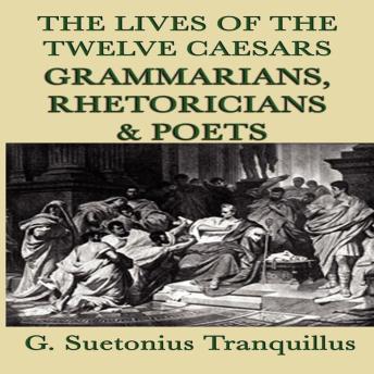 The Lives of the Twelve Caesars: Grammarians, Rhetoricians & Poets
