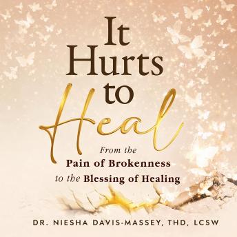 It Hurts to Heal: From the Pain of Brokenness to the Blessing of Healing