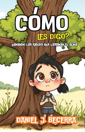 [Spanish] - Como les Digo?: Sanando las raices que lastiman el Alma