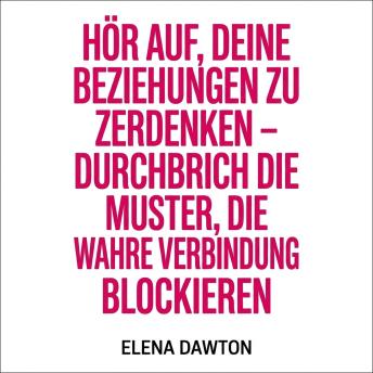 [German] - Hör auf, deine Beziehungen zu zerdenken – Durchbrich die Muster, die wahre Verbindung blockieren: Angst-Trigger erkennen, Vertrauen aufbauen und dauerhafte Intimität schaffen.