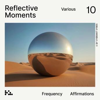 Reflective Moments – Frequency Affirmations: Various 10
