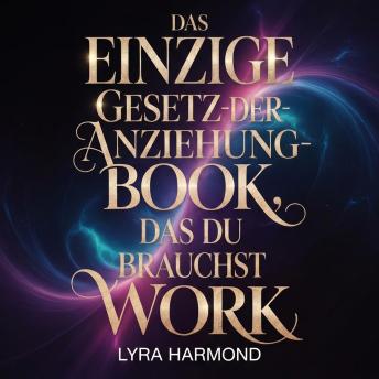 [German] - Das einzige Gesetz-der-Anziehung-Buch, das du brauchst: Meistere Manifestationstechniken und ziehe deine Wünsche an.