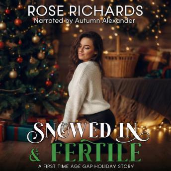 Snowed in & Fertile: A First Time Age Gap Holiday Story