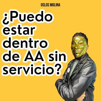[Spanish] - ¿Puedo estar dentro de AA sin servicio?: Vivir Para Servir