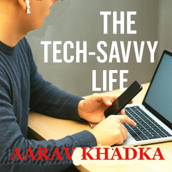 The Tech-Savvy Life: Simple Tools That Save Hours Daily: Practical Strategies to Reclaim Your Time, Boost Productivity, and Master Digital Tools