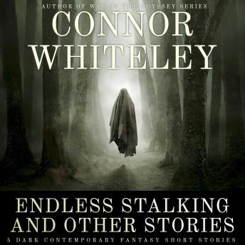 Endless Stalking and Other Stories: 5 Dark Contemporary Fantasy Short Stories