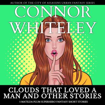 Clouds That Loved A Man and Other Stories: 5 Matilda Plum Superhero Fantasy Short Stories