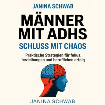 [German] - Männer mit ADHS: Schluss mit Chaos: Praktische Strategien für Fokus, Beziehungen und beruflichen Erfolg