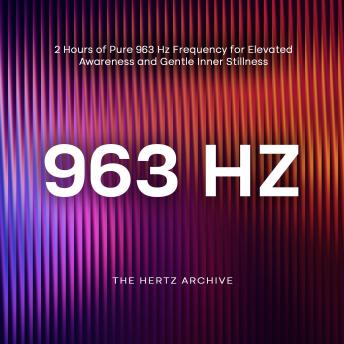 963 Hz: 2 Hours of Pure 963 Hz Frequency for Elevated Awareness and Gentle Inner Stillness