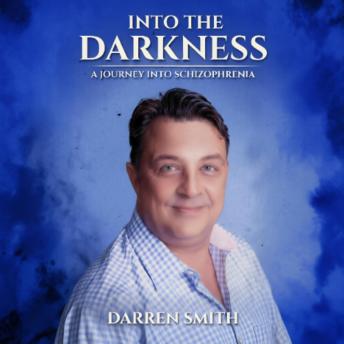 Into the Darkness, a Journey into Schizophrenia.