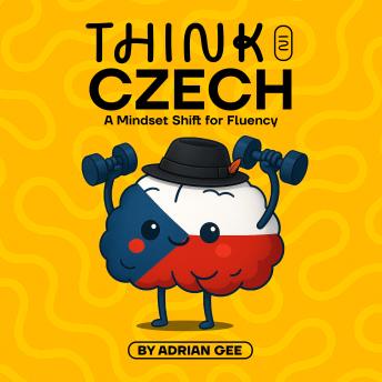 Think in Czech: A Mindset Shift for Fluency