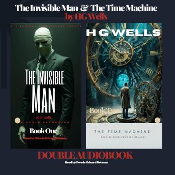 The Invisible Man & The Time Machine by HG Wells DOUBLE AUDIOBOOK: Narrated by Dennis Edward Delaney