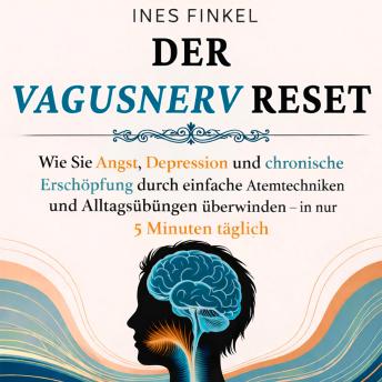 [German] - Der Vagus Nerv Reset: Wie Sie Angst, Depression und chronische Erschöpfung durch einfache Atemtechniken und Alltagsübungen überwinden – in nur 5 Minuten täglich