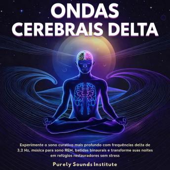 [Portuguese] - Ondas Cerebrais Delta: Experimente o Sono Curativo Mais Profundo com Frequências Delta de 3,2 Hz, Música para Sono REM, Batidas Binaurais e Transforme Suas Noites em Refúgios Restauradores sem Estresse
