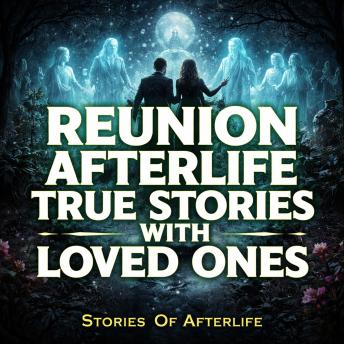 Reunion Afterlife True Stories With Loved Ones