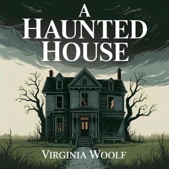 A Haunted House: A Classic Ghost Story of Mystery, Haunting Spirits, and Supernatural Suspense
