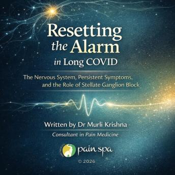 Resetting the Alarm in Long COVID: The Nervous System, Persistent Symptoms, and the Role of Stellate Ganglion Block