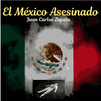 [Spanish] - EL MÉXICO ASESINADO