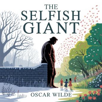 The Selfish Giant: A Timeless Classic Fairy Tale for Children About Kindness, Sharing, and the Magic of Friendship