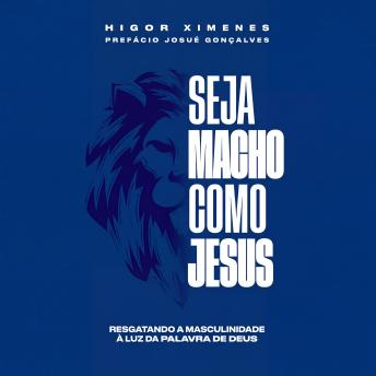 [Portuguese] - Seja macho como Jesus: Resgatando a masculinidade a luz da palavra de Deus
