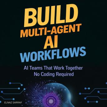Build Multi-Agent AI Workflows: AI Teams That Work Together No Coding Required