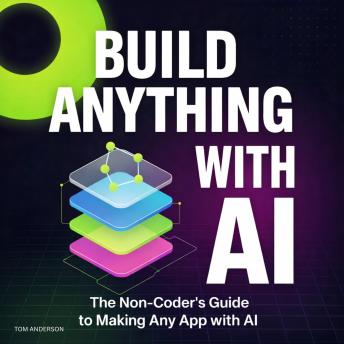 Build Anything with AI: The Non-Coder's Guide to Making Any App with AI