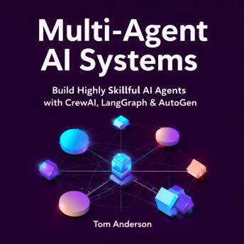Multi-Agent AI Systems: Build Highly Skillful AI Agents with CrewAI, LangGraph & AutoGen