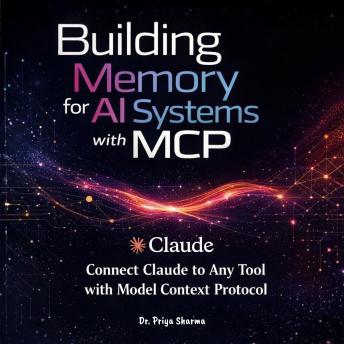 Building Memory for AI Systems with MCP: Connect Claude to Any Tool with Model Context Protocol