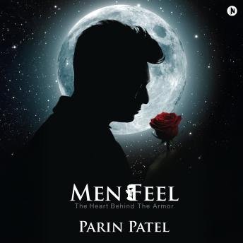 Men Feel: The Heart Behind the Armor