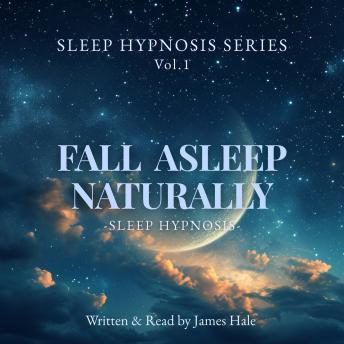 Fall Asleep Naturally – Sleep Hypnosis: Sleep Hypnosis Series — Vol. 1