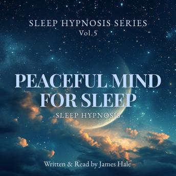 Peaceful Mind for Sleep – Sleep Hypnosis: Sleep Hypnosis Series — Vol. 5