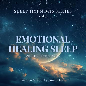 Emotional Healing Sleep – Sleep Hypnosis: Sleep Hypnosis Series — Vol. 6