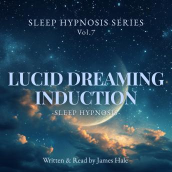 Lucid Dreaming Induction – Sleep Hypnosis: Sleep Hypnosis Series — Vol. 7