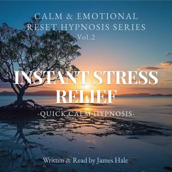 Instant Stress Relief – Quick Calm Hypnosis: Calm & Emotional Reset Hypnosis Series — Vol. 2