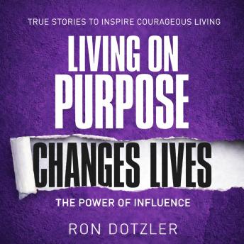 Living On Purpose Changes Lives: The Power Of Influence