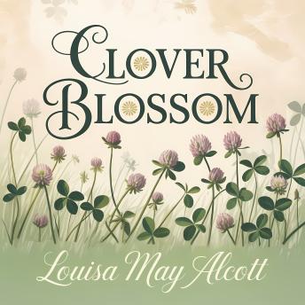 Clover Blossom: A Heartwarming Children’s Classic Tale About Friendship, Self-Reliance and Growing Up