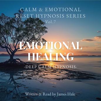 Emotional Healing – Deep Calm Hypnosis: Calm & Emotional Reset Hypnosis Series — Vol. 7