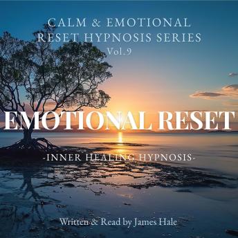 Emotional Reset – Inner Healing Hypnosis: Calm & Emotional Reset Hypnosis Series — Vol. 9