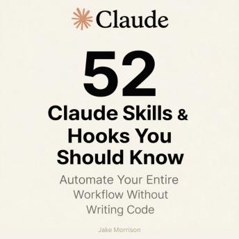 52 Claude Code Skills & Hooks You Should Know: Automate Your Entire Workflow Without Writing Code