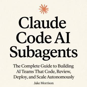 Claude Code AI Subagents: The Complete Guide to Building AI Teams That Code, Review, Deploy, and Scale Autonomously