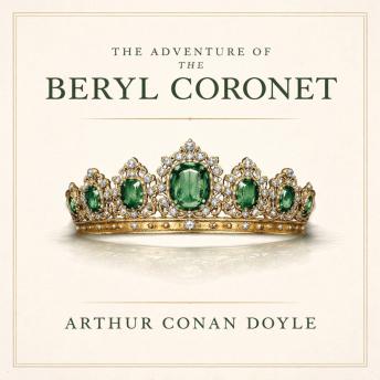 The Adventure of the Beryl Coronet: The Adventures of Sherlock Holmes