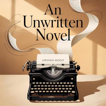 An Unwritten Novel: A Classic Modernist Short Story Exploring Perception, Imagination, and Human Psychology