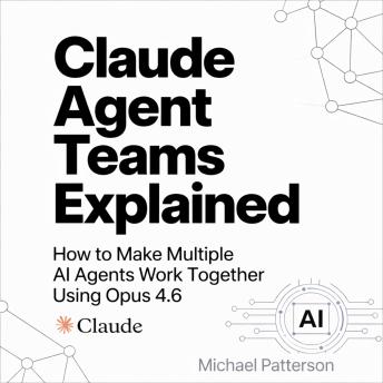 Claude Agent Teams Explained: How to Make Multiple AI Agents Work Together Using Opus 4.6