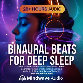 Binaural Beats for Deep Sleep: Binaural Beats and Delta Frequencies to Defeat Insomnia, Restore Emotional Balance, and Activate Spiritual Awakening Through Deep, Restorative Sleep