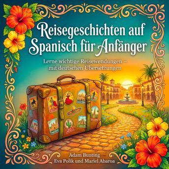 [German] - Reisegeschichten auf Spanisch für Anfänger: Lerne wichtige Reisewendungen – mit deutschen Übersetzungen