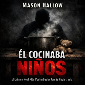 [Spanish] - Él Cocinaba Niños: El Crimen Real Más Perturbador Jamás Registrado