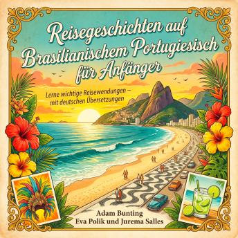 [German] - Reisegeschichten auf Brasilianischem Portugiesisch für Anfänger: Lerne wichtige Reisewendungen – mit deutschen Übersetzungen