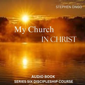 My Church in Christ Audio Book 6: From Information to Transformation